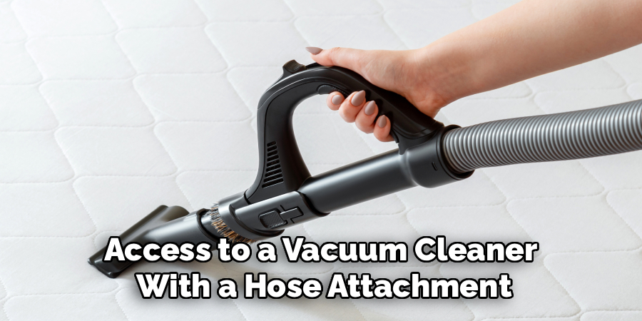 Access to a Vacuum Cleaner
With a Hose Attachment