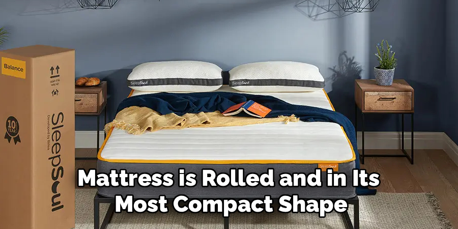 Mattress is Rolled and in Its
Most Compact Shape