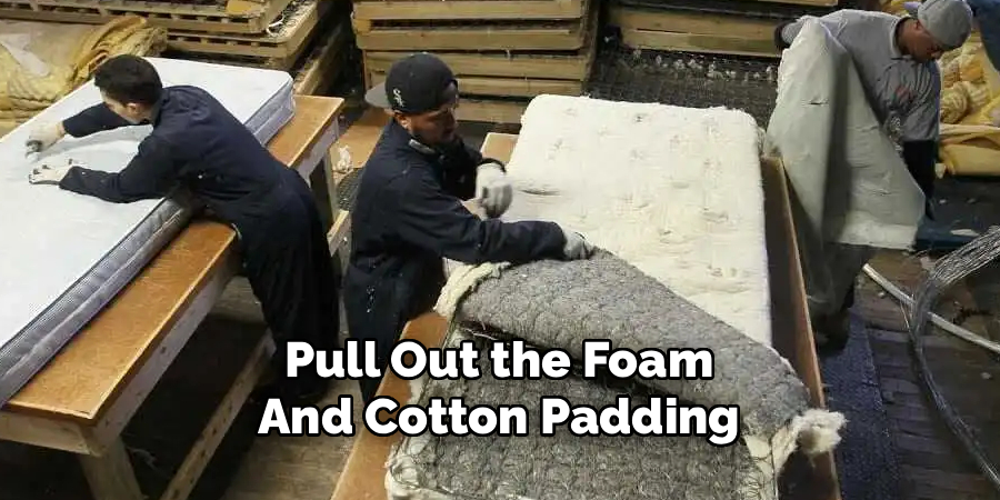 Pull Out the Foam
And Cotton Padding