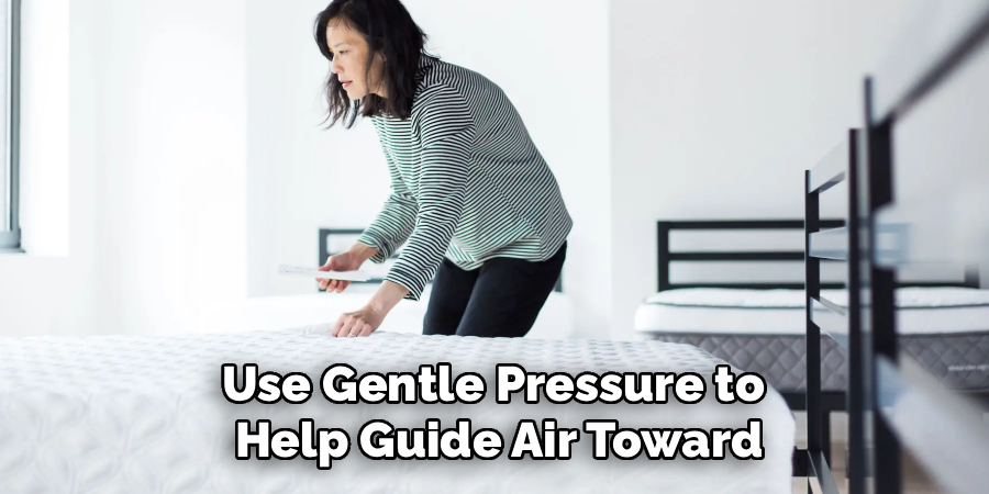 Use Gentle Pressure to
Help Guide Air Toward