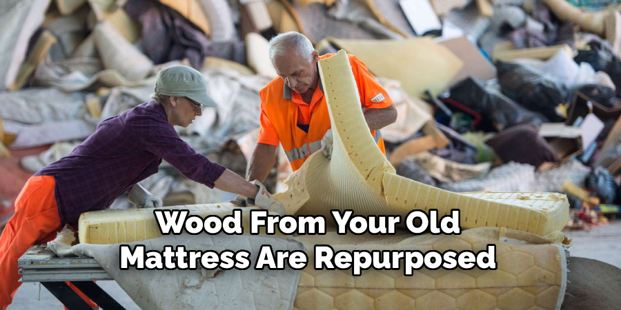 Wood From Your Old 
Mattress Are Repurposed 