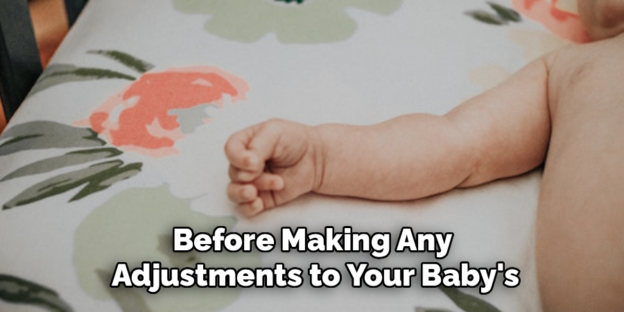 Before Making Any 
Adjustments to Your Baby's