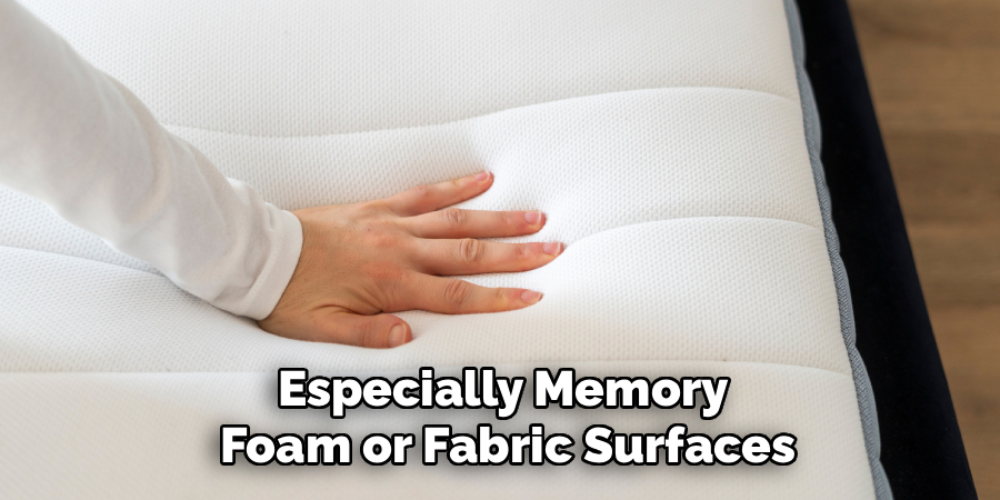 Especially Memory
Foam or Fabric Surfaces