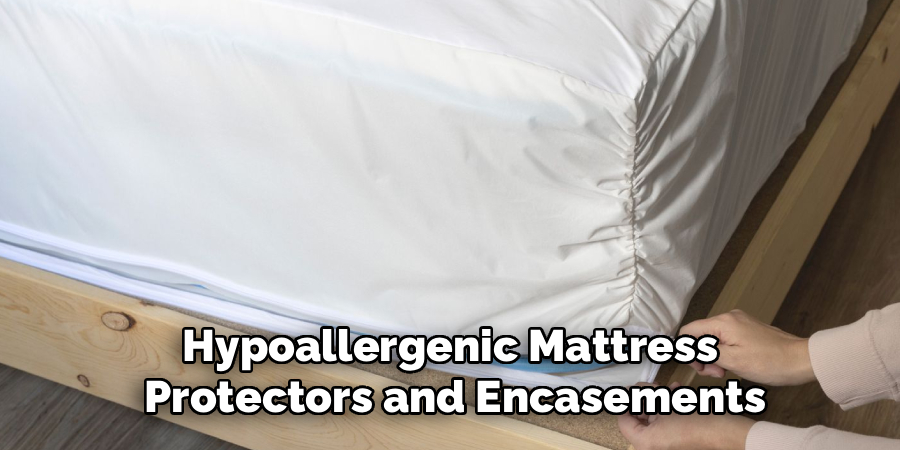 Hypoallergenic Mattress 
Protectors and Encasements
