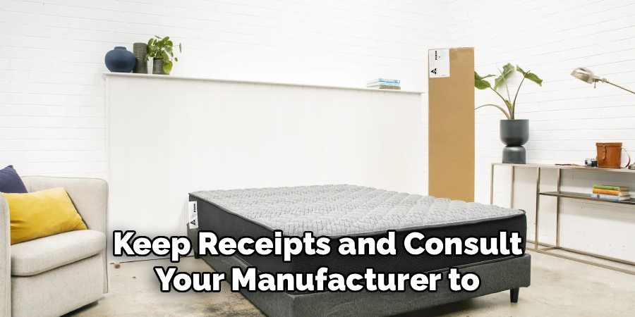 Keep Receipts and Consult 
Your Manufacturer to 