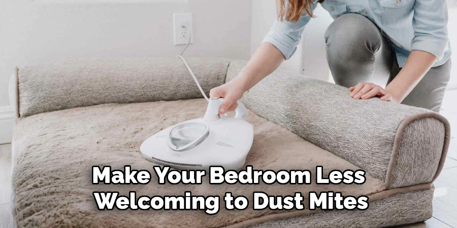Make Your Bedroom Less 
Welcoming to Dust Mites