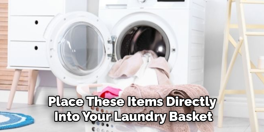 Place These Items Directly 
Into Your Laundry Basket