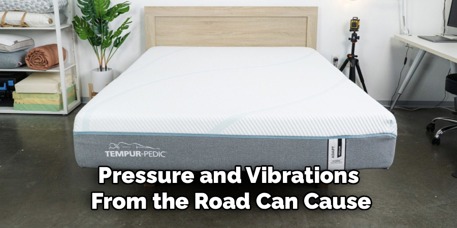 Pressure and Vibrations 
From the Road Can Cause