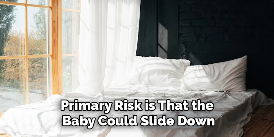 Primary Risk is That the 
Baby Could Slide Down