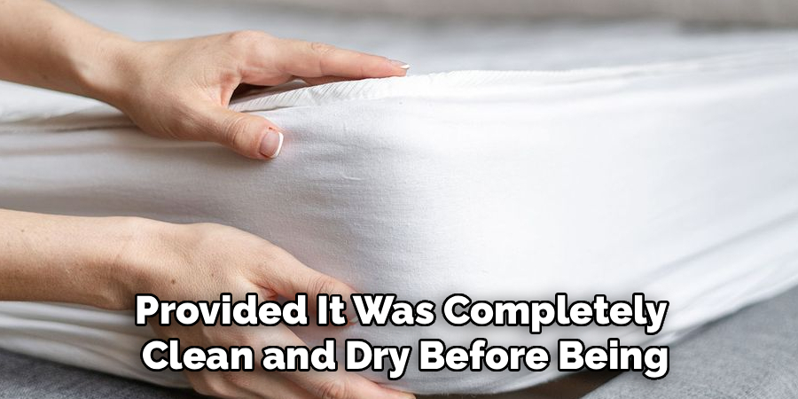 Provided It Was Completely
Clean and Dry Before Being
