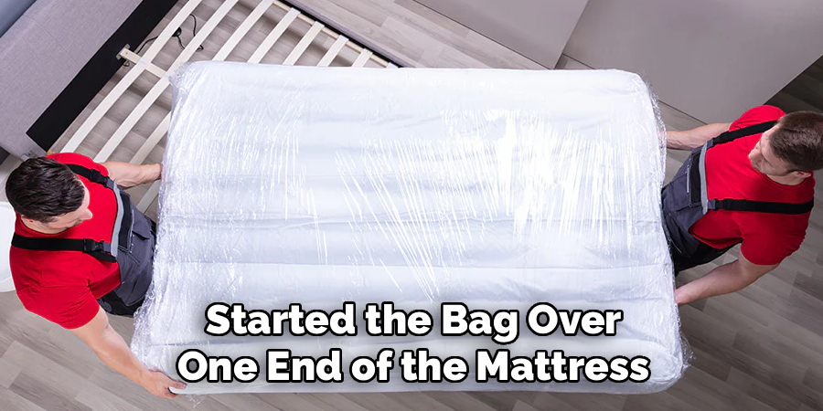 Started the Bag Over
One End of the Mattress