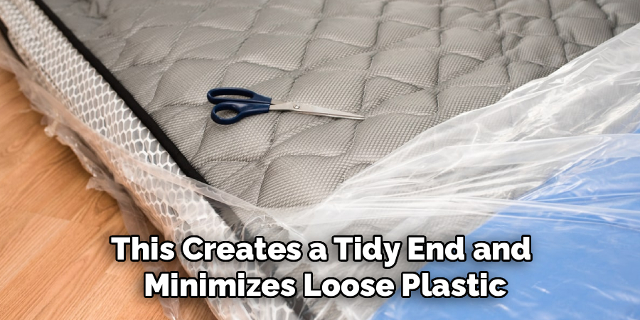 This Creates a Tidy End and
Minimizes Loose Plastic